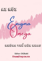 Ai Nói Enigma Và Omega Không Thể Bên Nhau