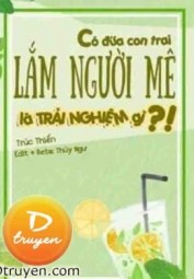 Có Đứa Con Trai Lắm Người Mê Là Trải Nghiệm Gì