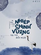 Nhiếp Chính Vương Gạ Vợ Mỗi Ngày