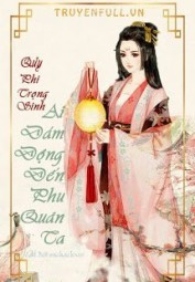 Quỷ Phi Trọng Sinh: Ai Dám Đụng Đến Phu Quân Ta
