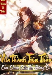 Vừa Thành Tiên Thần, Con Cháu Cầu Ta Đăng Cơ