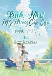 Xinh Nhi! Mỹ Mộng Của Cậu Thành Chân Rồi